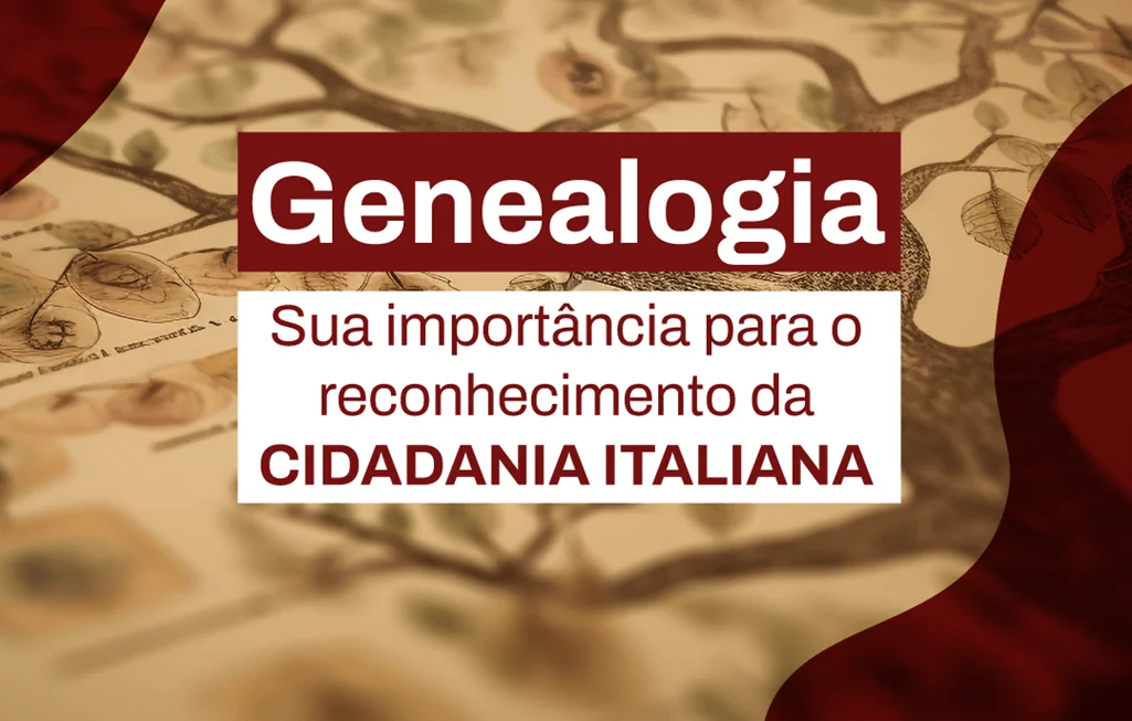 Genealogia e sua importância para o reconhecimento da cidadania italiana